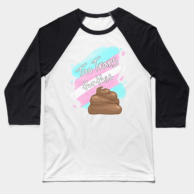 Too Trans for this Sh*t Baseball T-Shirt by Khelekmir